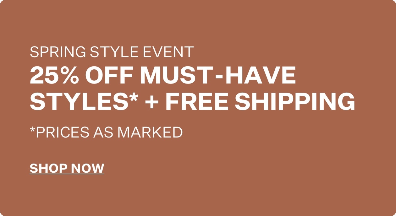 25% Off Must-Have Styles + Free Shipping, Price as Marked, Shop Now