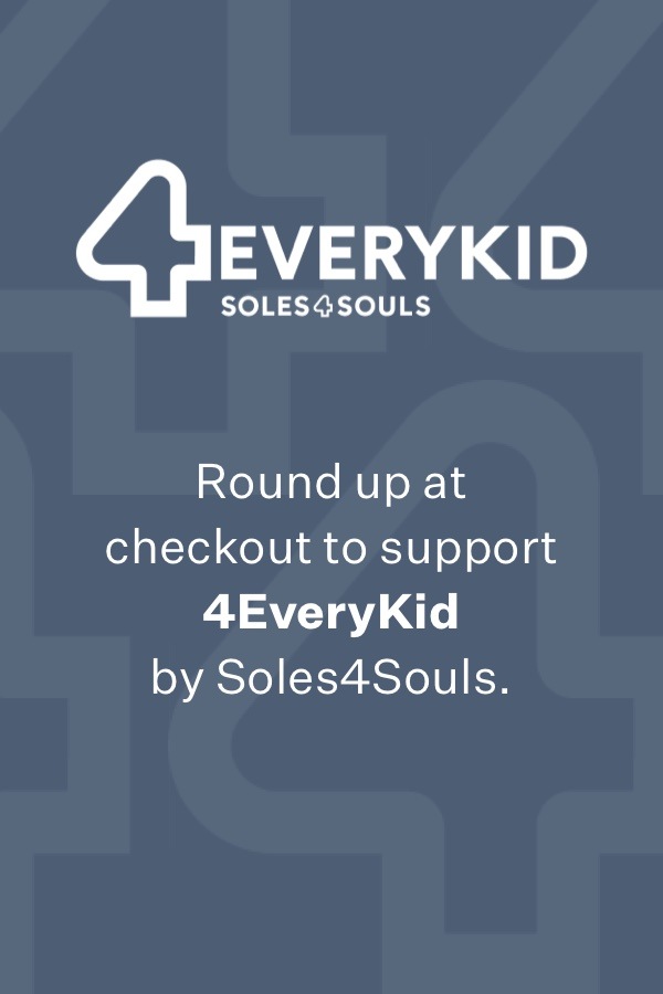 Round up at checkout to support 4EveryKid by Soles4Souls