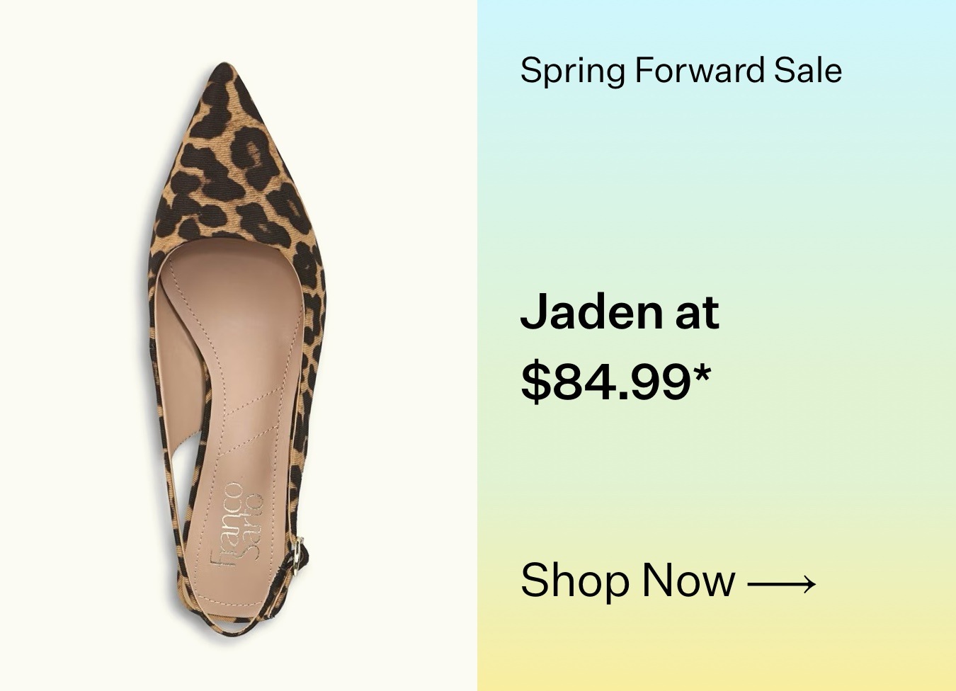 Spring Forward Sale. Jaden at $84.99* Shop Now.