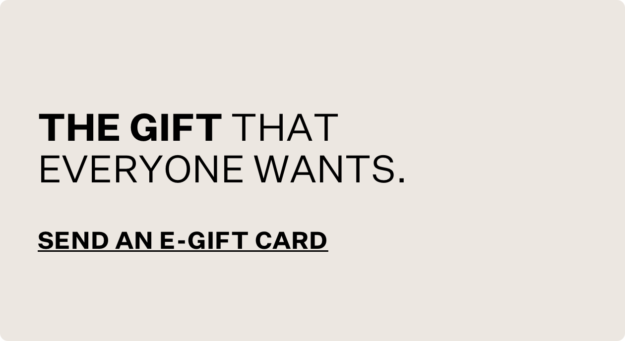 The gift that everyone wants. Send an E-Gift Card.
