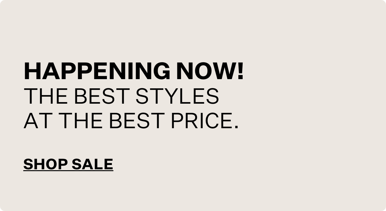 Happening now! The best styles at the best price. Shop Sale.