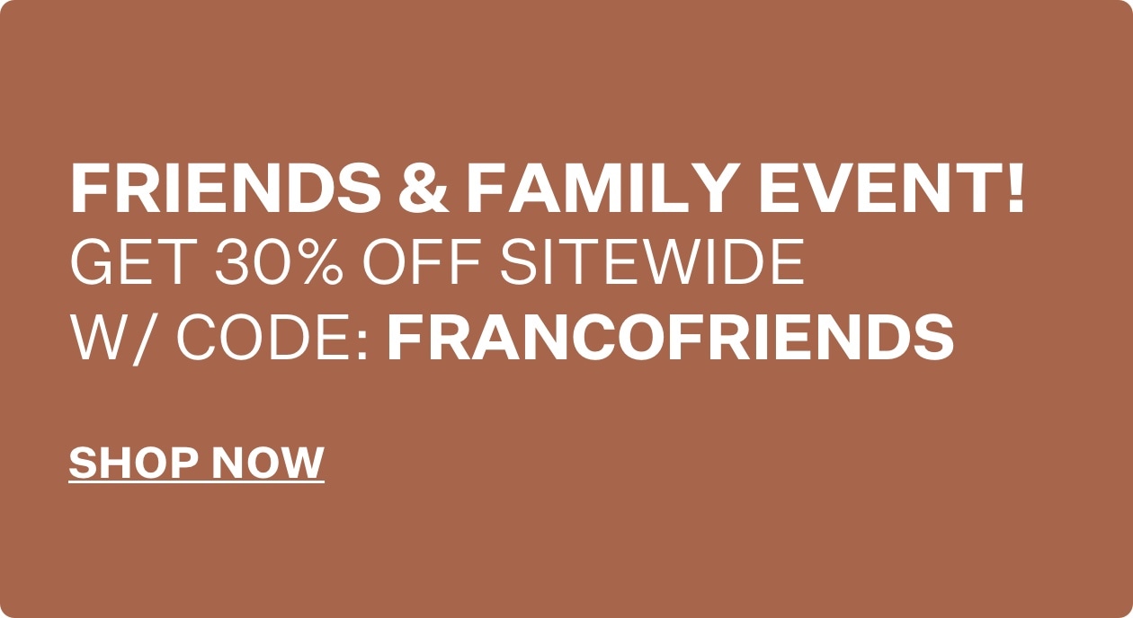 Get 30% Off Sitewide with code FRANCOFRIENDS Shop Now