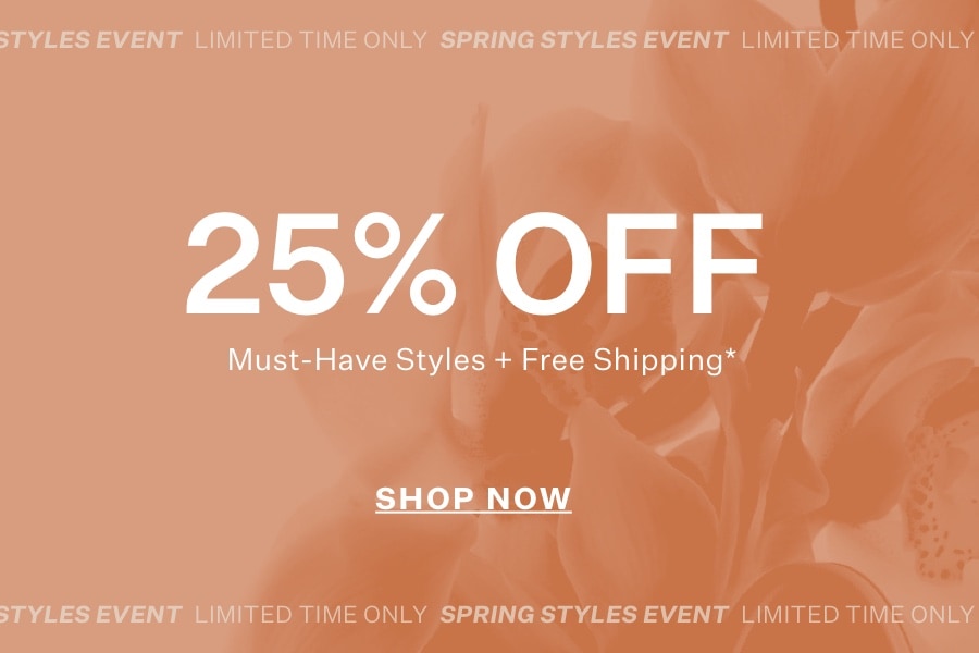 25% Off Must Have Styles plus Free Shipping Shop Now